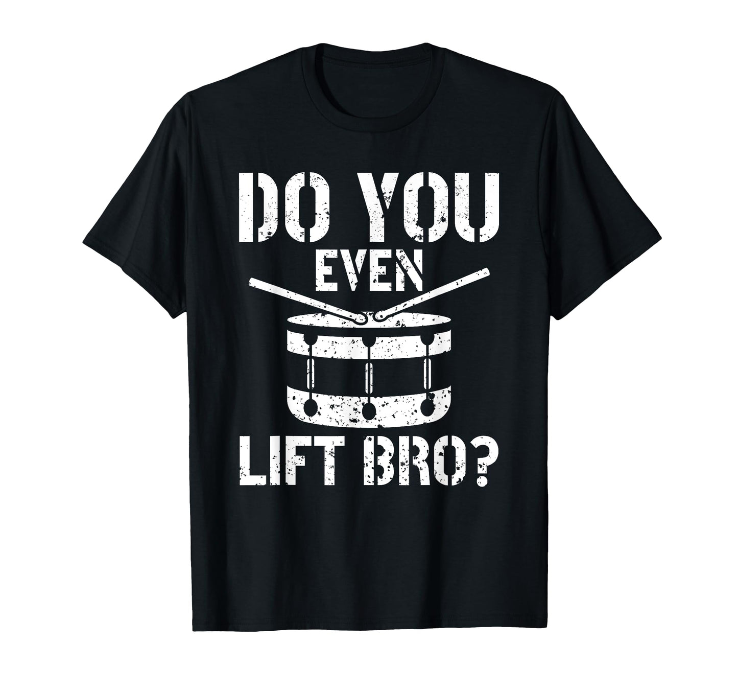 Do You Even Lift Bro Percussion Funny Snare Drummer T-Shirt