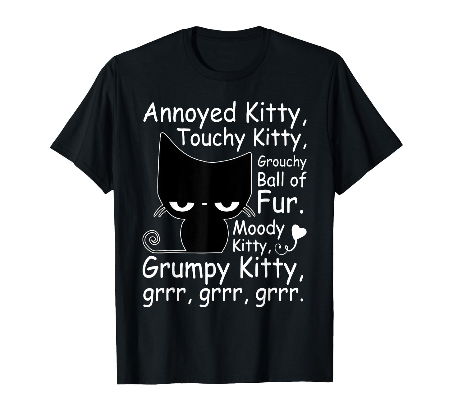 Annoyed Kitty Touch Kitty Grouchy Ball Of Fur Grrr Grrr T-Shirt