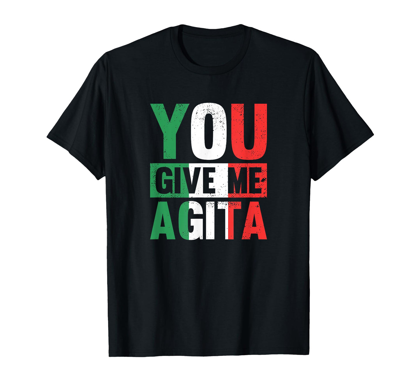 You give me Agita - Funny Italian Saying T-Shirt