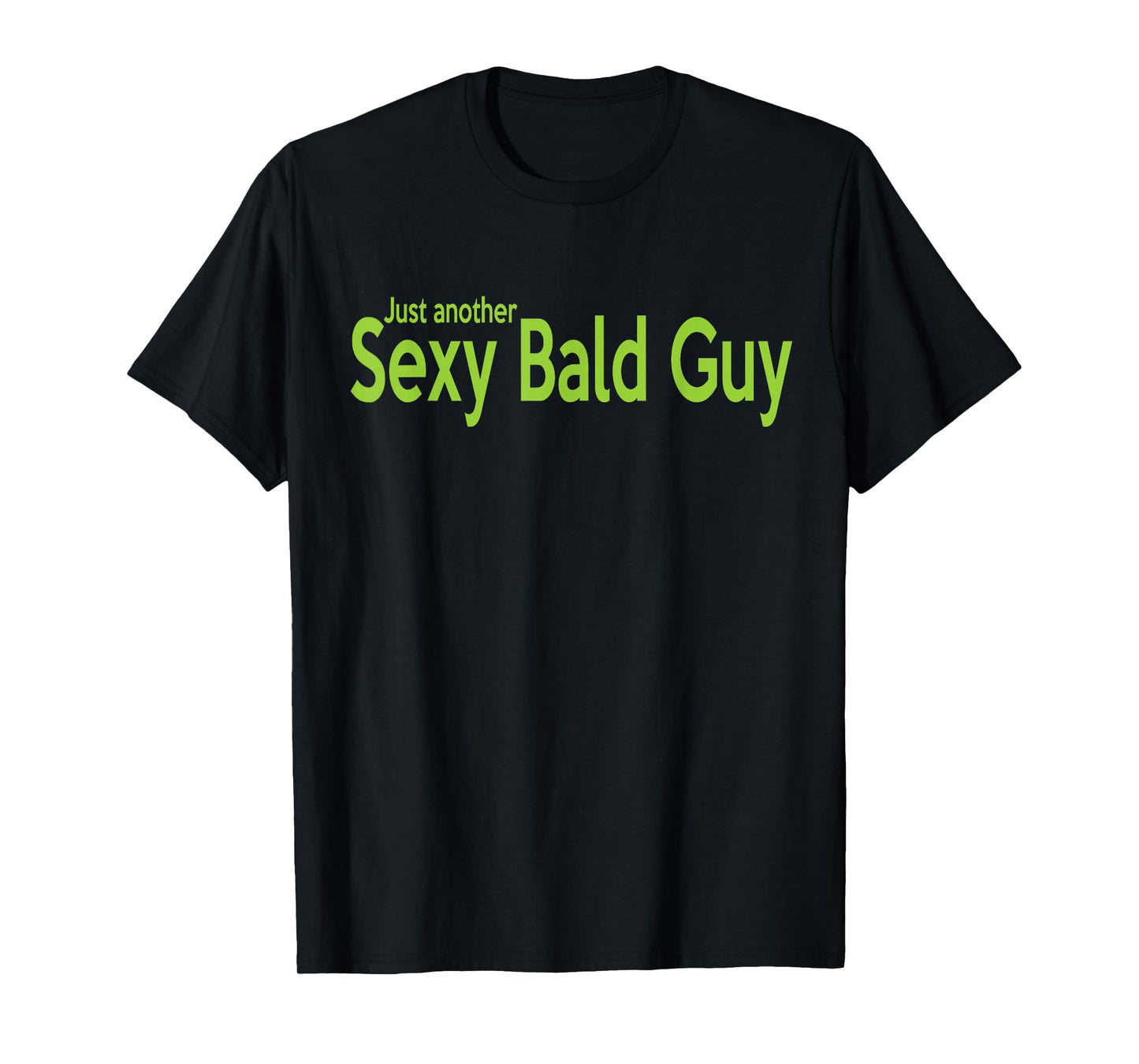 Just Another Sexy Bald Guy T-Shirt