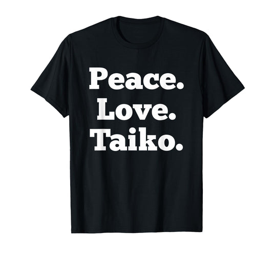Peace Love Taiko Drum Taiko Drumming Taiko Drummer T-Shirt