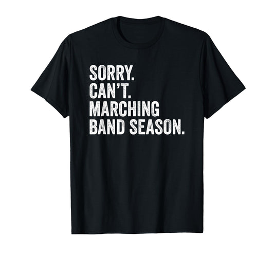 Marching Band Gifts Sorry Cant Marching Band Season T-Shirt