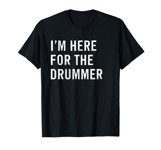 I'm Here For The Drummer Girlfriend Couples T-Shirt