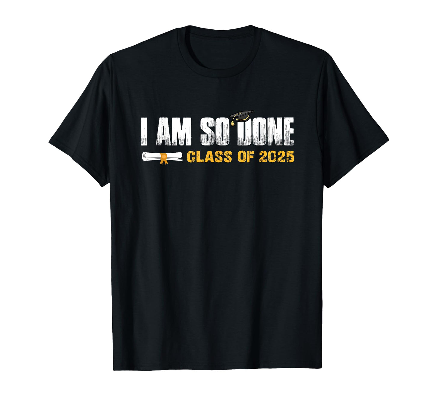 Class of 2025 Graduation I Am So Done Funny Graduate T-Shirt