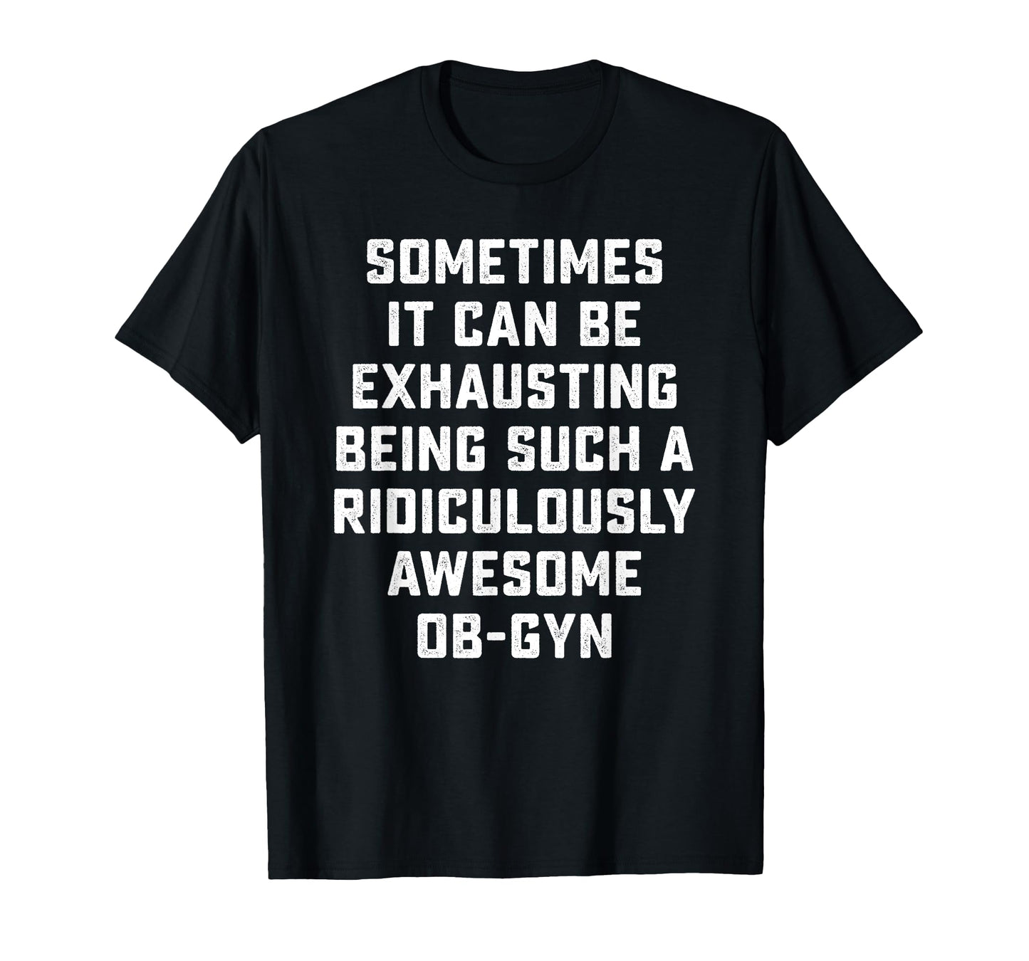 Awesome OB-GYN Sarcastic Funny Saying Inspiring Doctor Gift T-Shirt