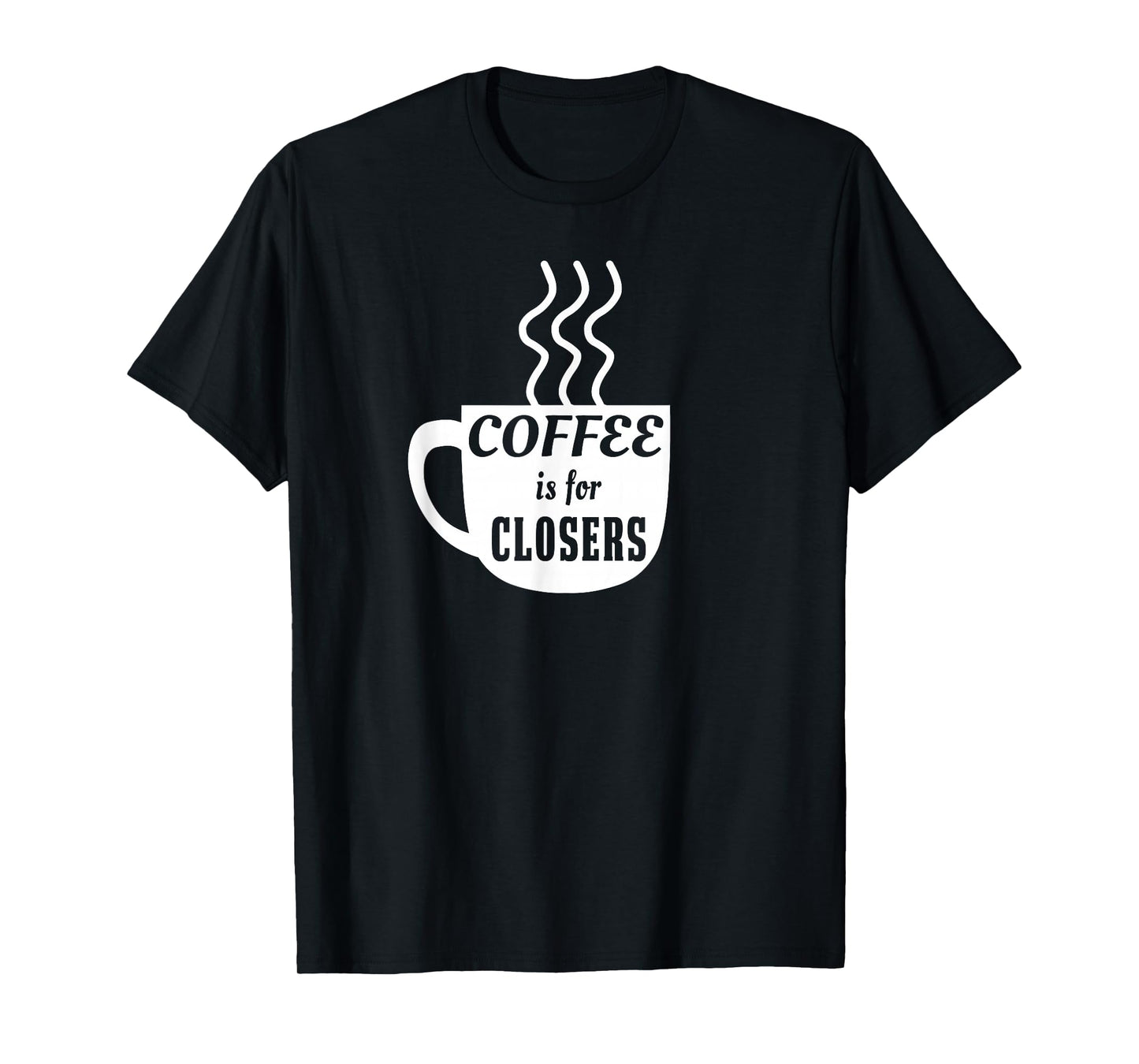 Coffee is for Closers T-shirt T-Shirt