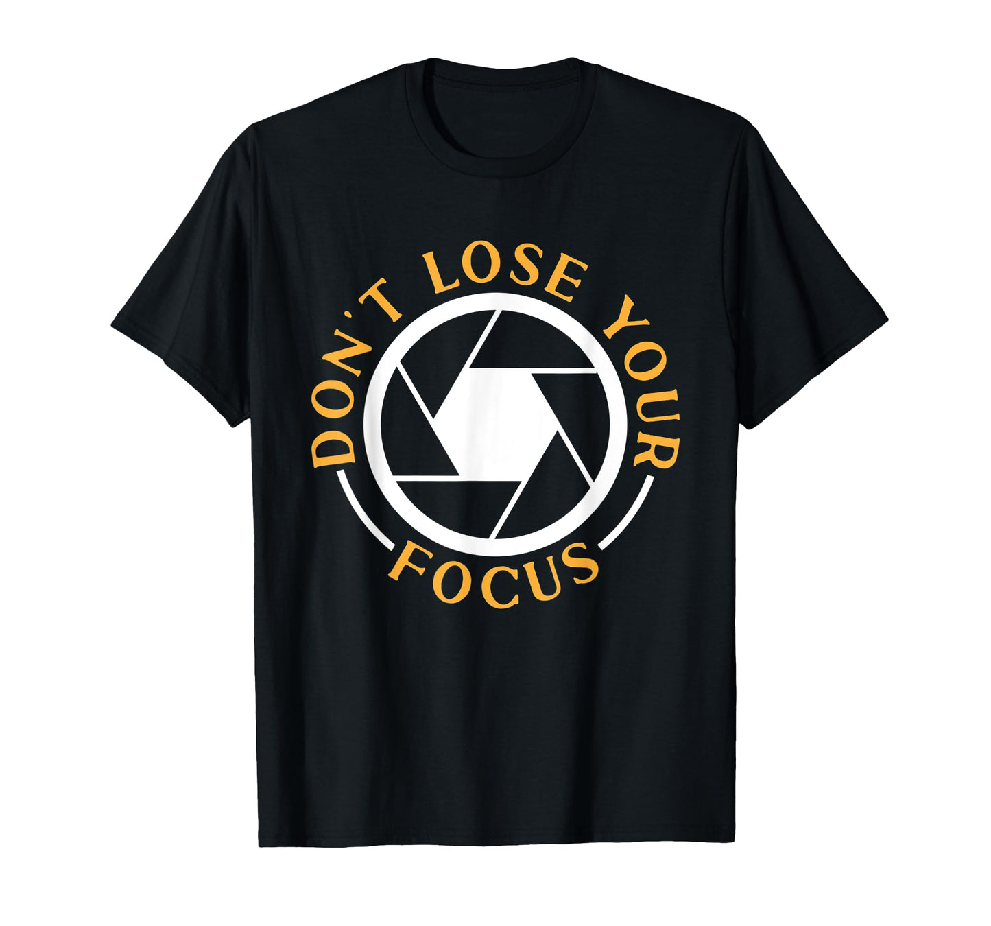 Photography Don't Lose Your Focus Photographer T-Shirt