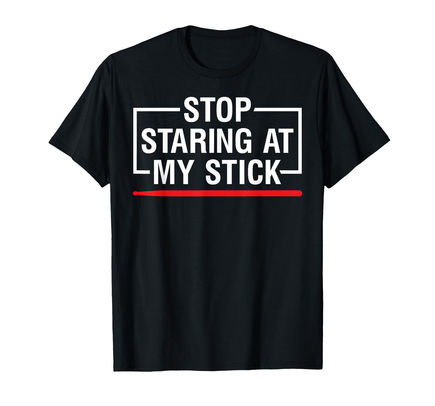 Stop Staring at My Stick Drums Lover Drummers Drumming Gifts T-Shirt