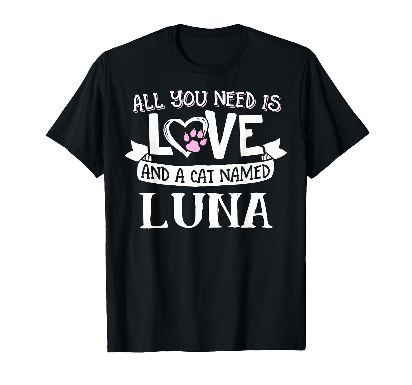 Cat Name Luna T-Shirt - All You Need is Love! T-Shirt for Men Women Girls Kids