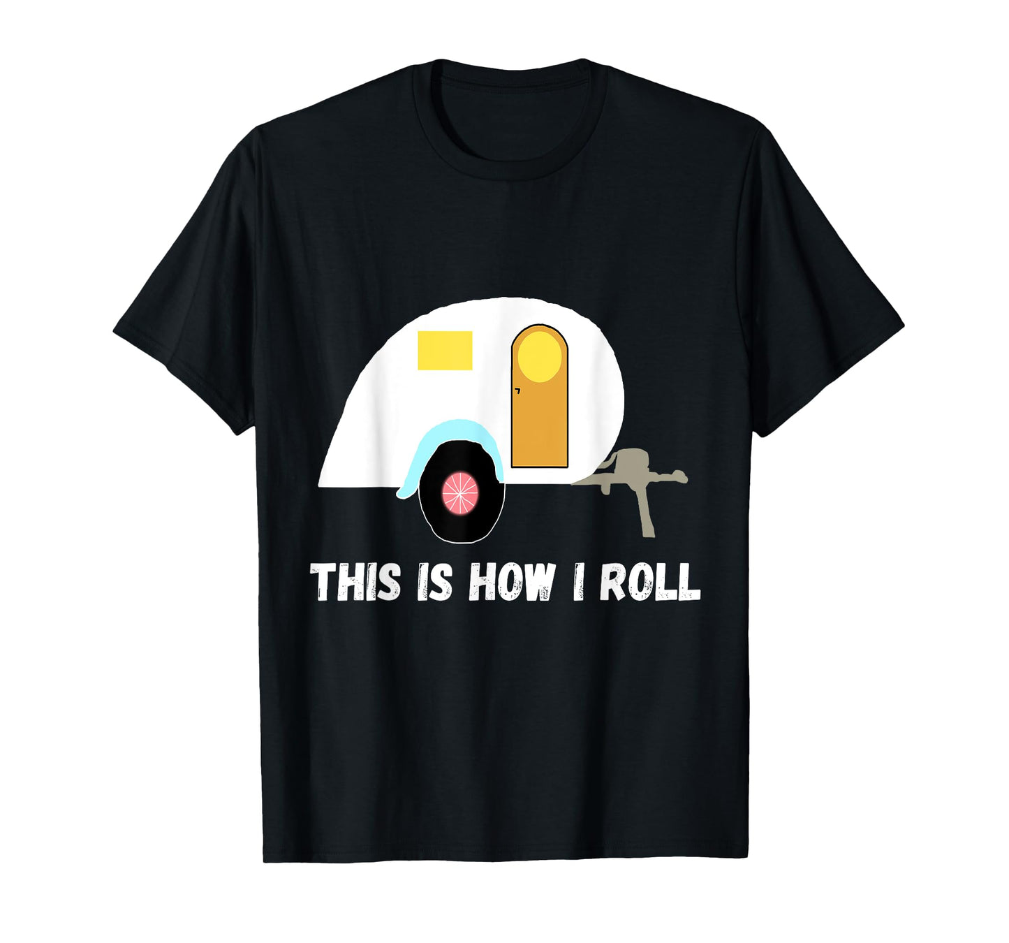 This Is How I Roll Teardrop Camper Travel Trailer RV T-Shirt T-Shirt