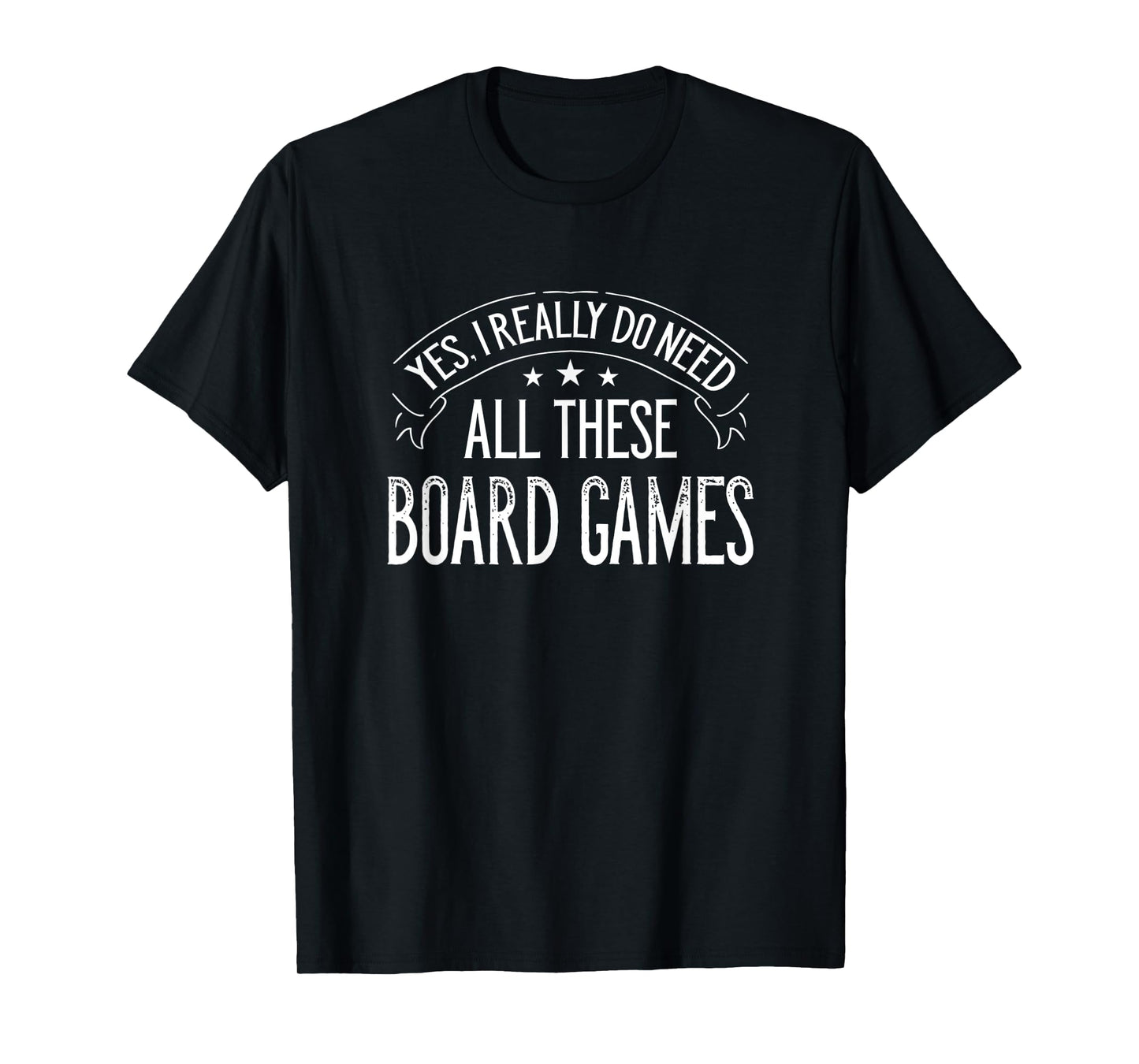 Yes I Really Do Need All These Board Games Funny T-Shirt
