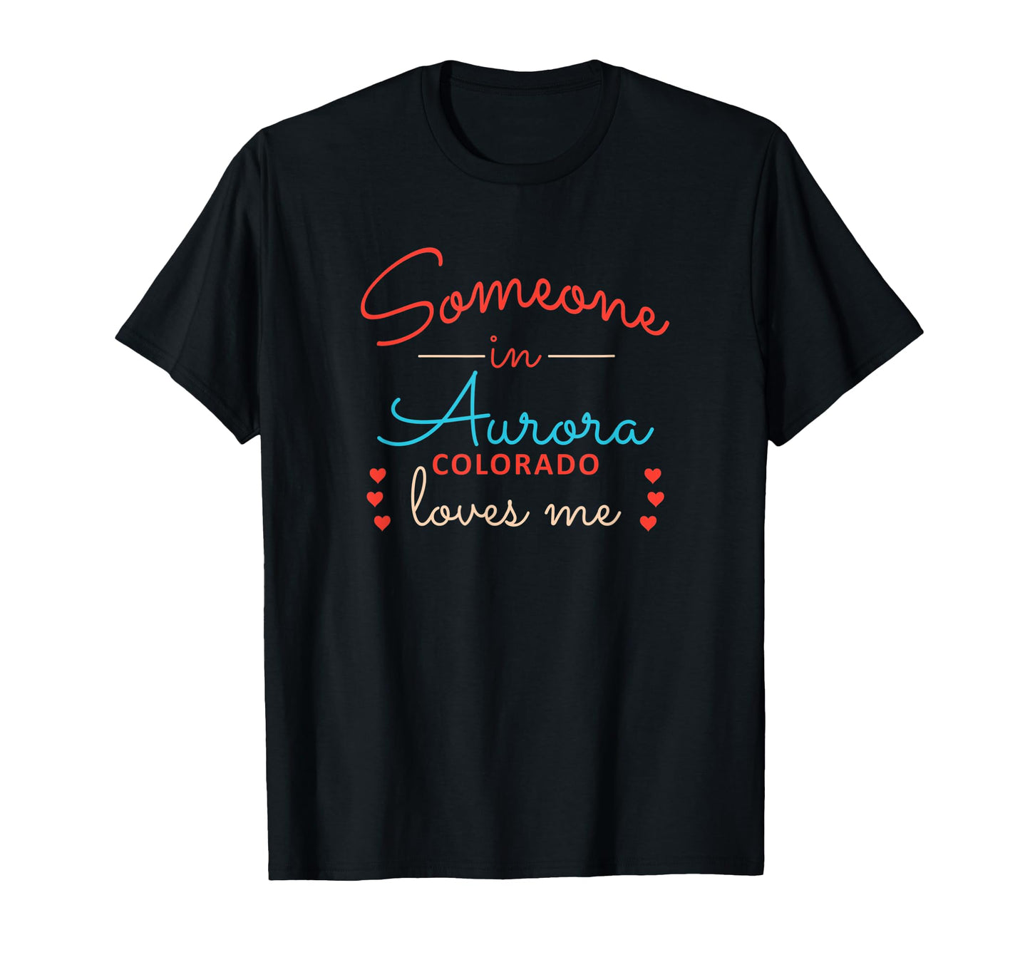 Someone in Aurora Colorado Loves Me T-Shirt