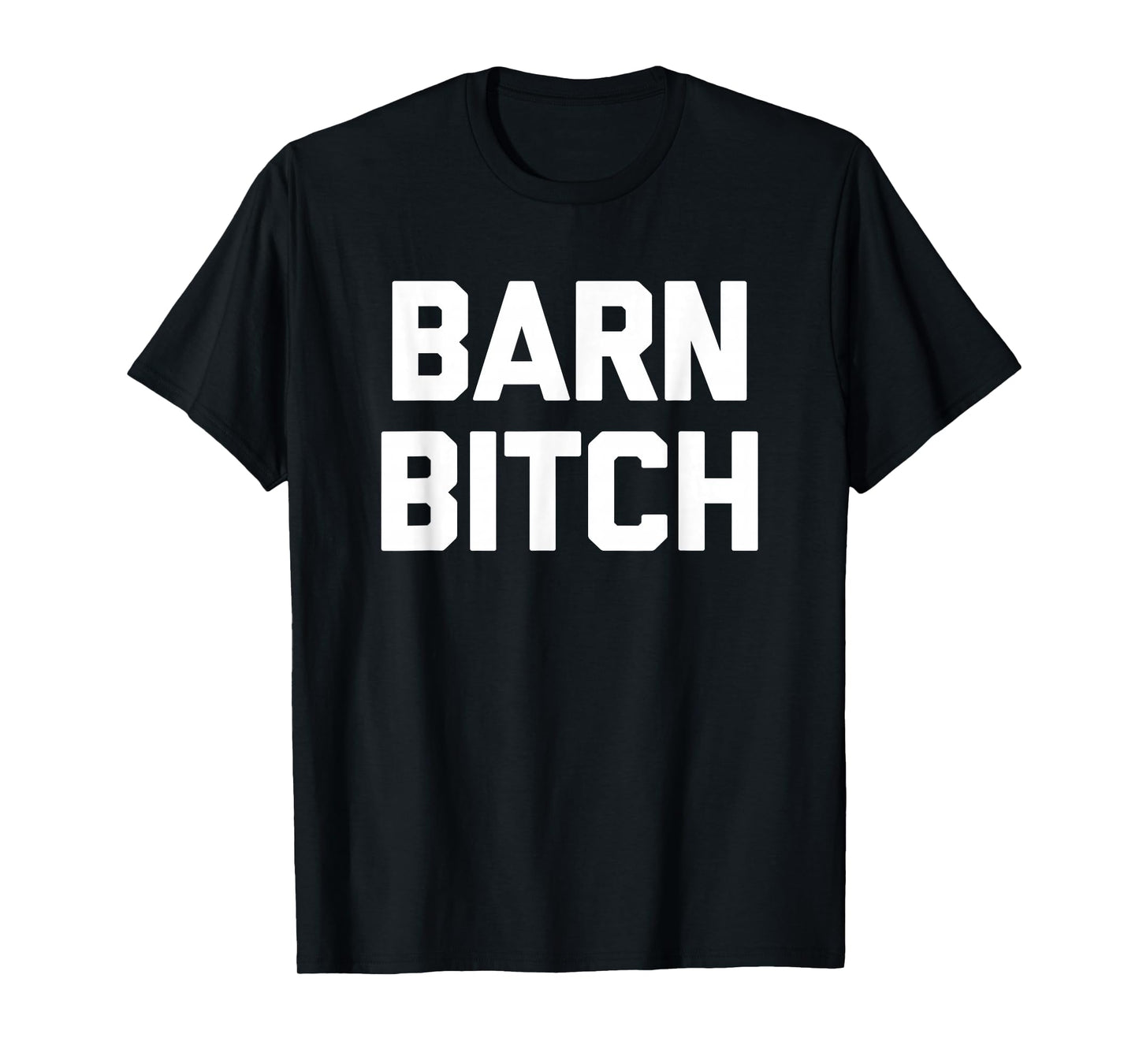 Barn Bitch T-Shirt funny saying sarcastic farming farmer T-Shirt