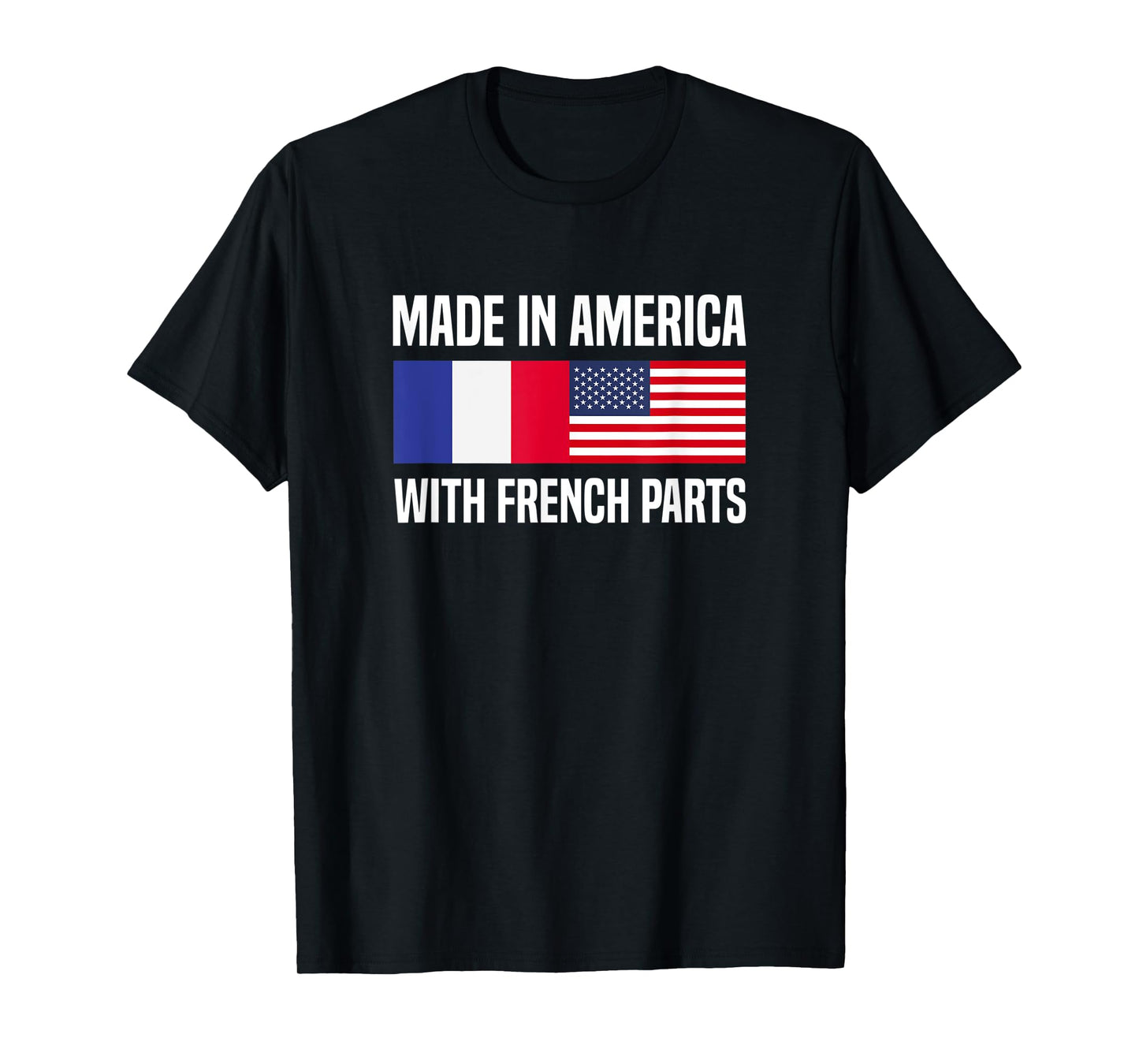 Made in America with French Parts French American T-Shirt