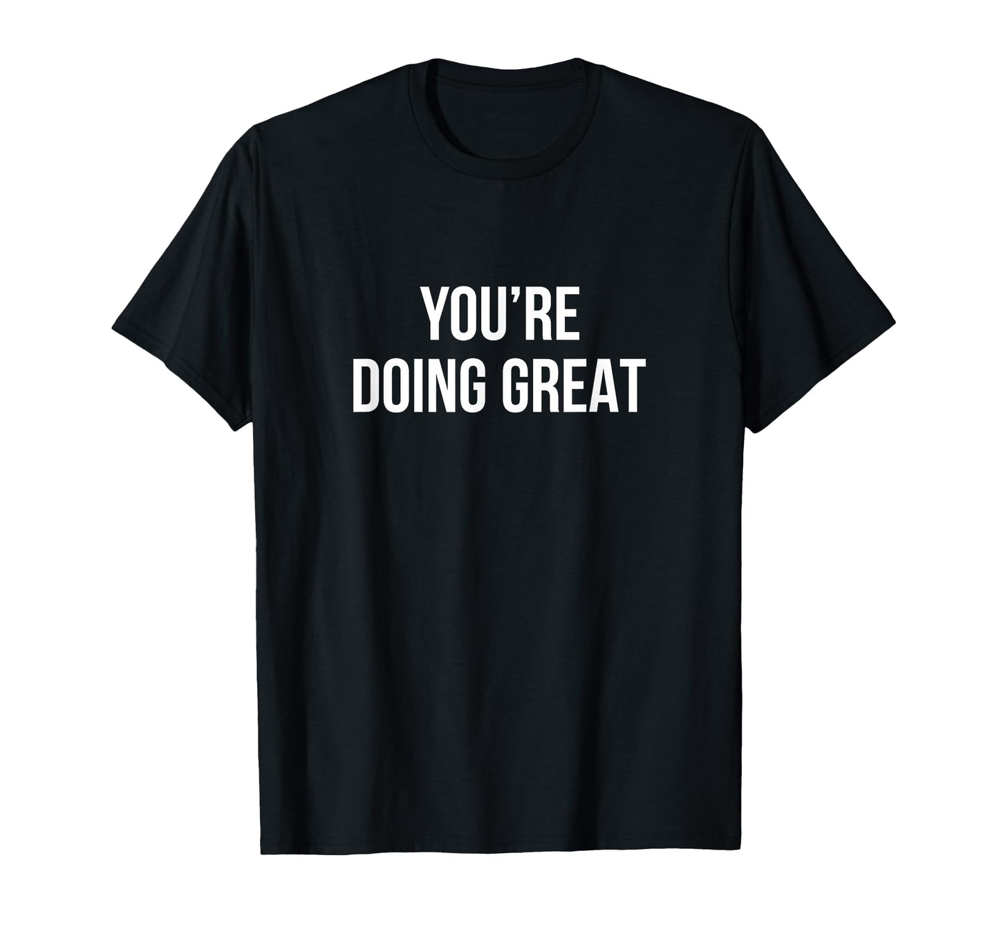 You're Doing Great - T-Shirt
