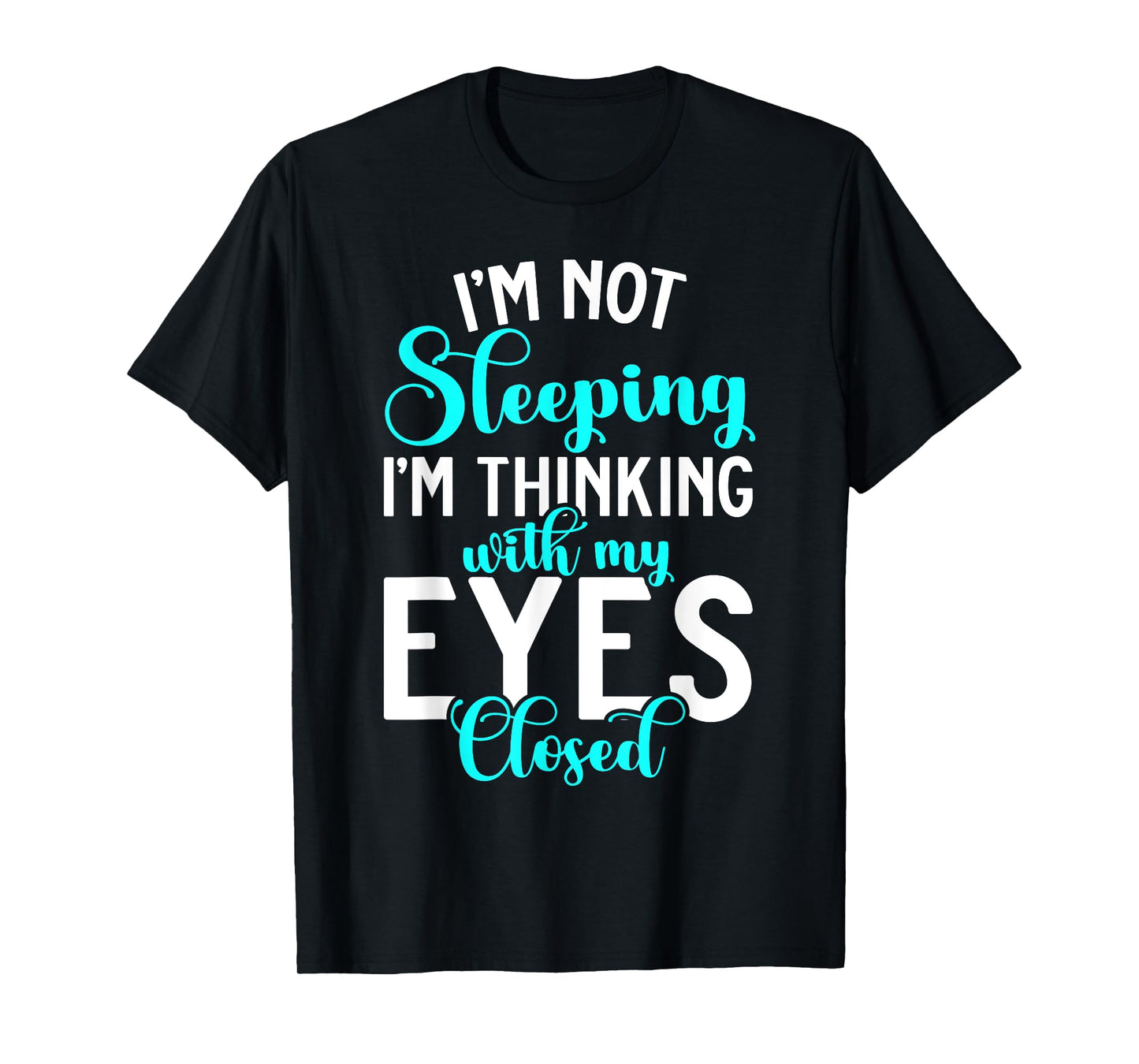 Im not Sleeping im thinking with my Eyes closed Sleep T-Shirt