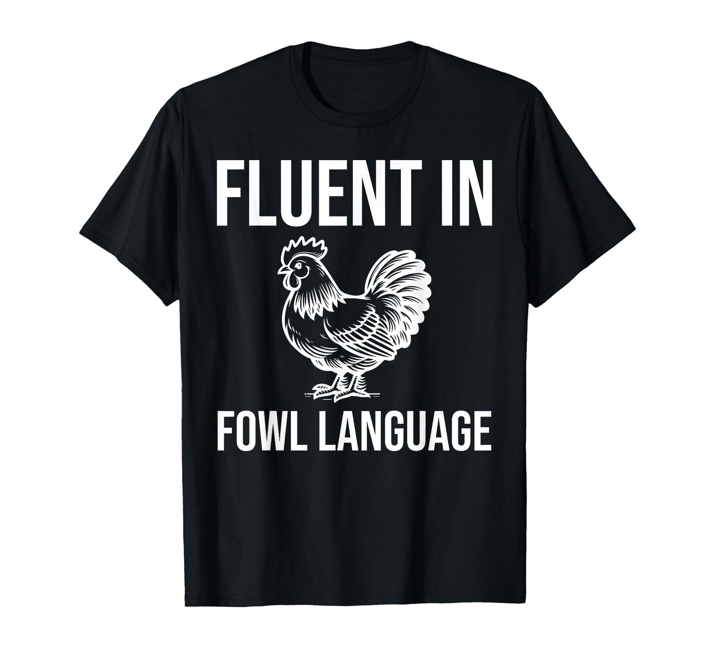 Chicken Farmer - Fluent In Fowl Language T-Shirt