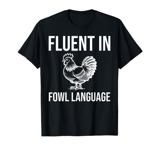 Chicken Farmer - Fluent In Fowl Language T-Shirt