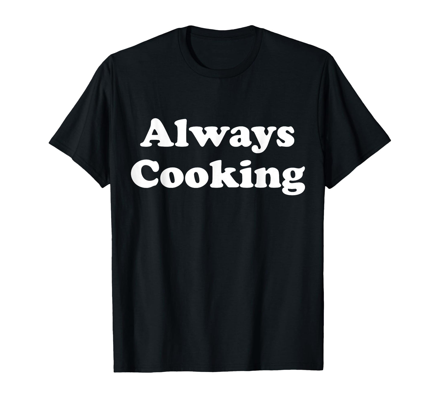 Always Cooking Graphic T-Shirt