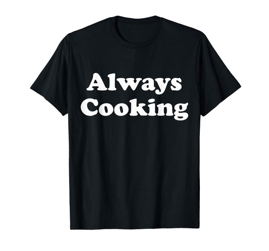 Always Cooking Graphic T-Shirt