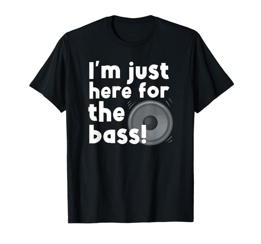 I’m Just Here For The Bass D&B Lovers T-Shirt