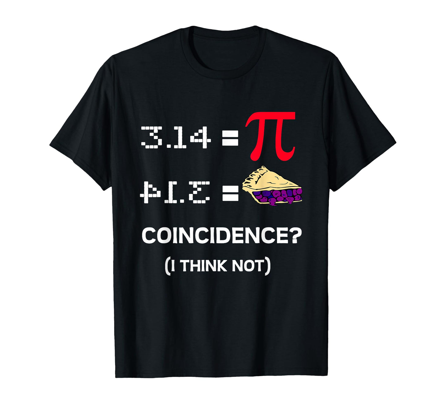 3.14 Pie Coincidence - Pi Day Funny Math Teacher Men Women Girls Kids T-Shirt