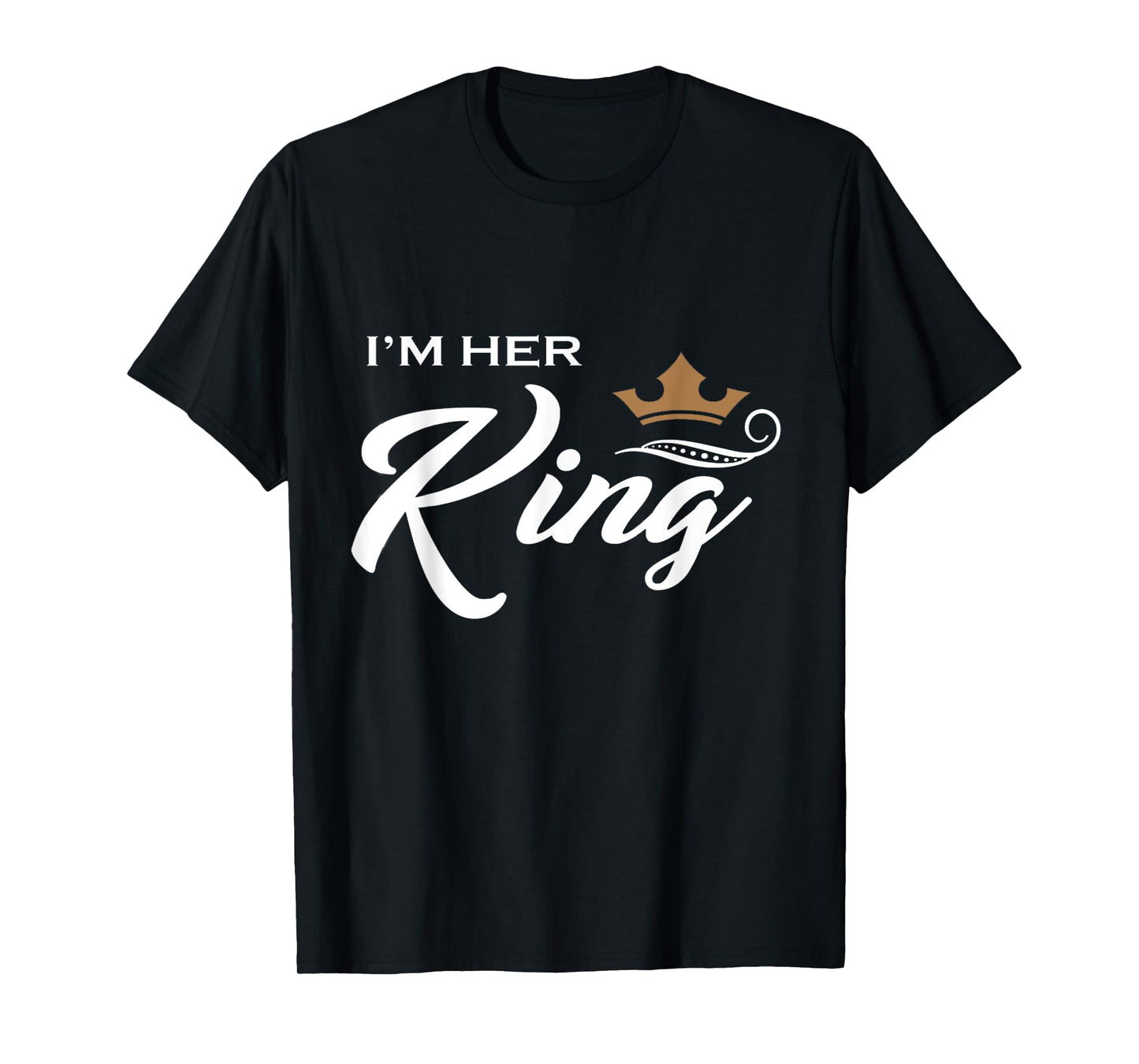I'm Her King T-Shirt Funny Couple Boyfriend Girlfriend Shirt T-Shirt