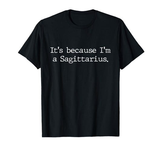 Because I'm A Sagittarius Women Girls Zodiac Sign Astrology T-Shirt
