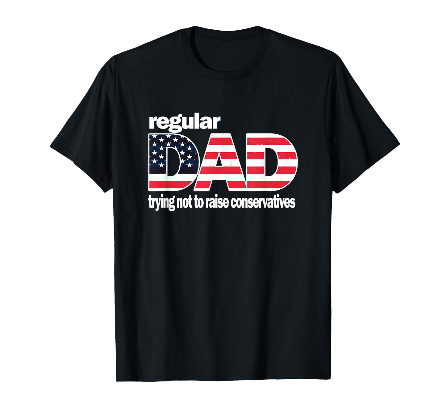 Regular Dad Trying Not To Raise Conservatives American Flag T-Shirt