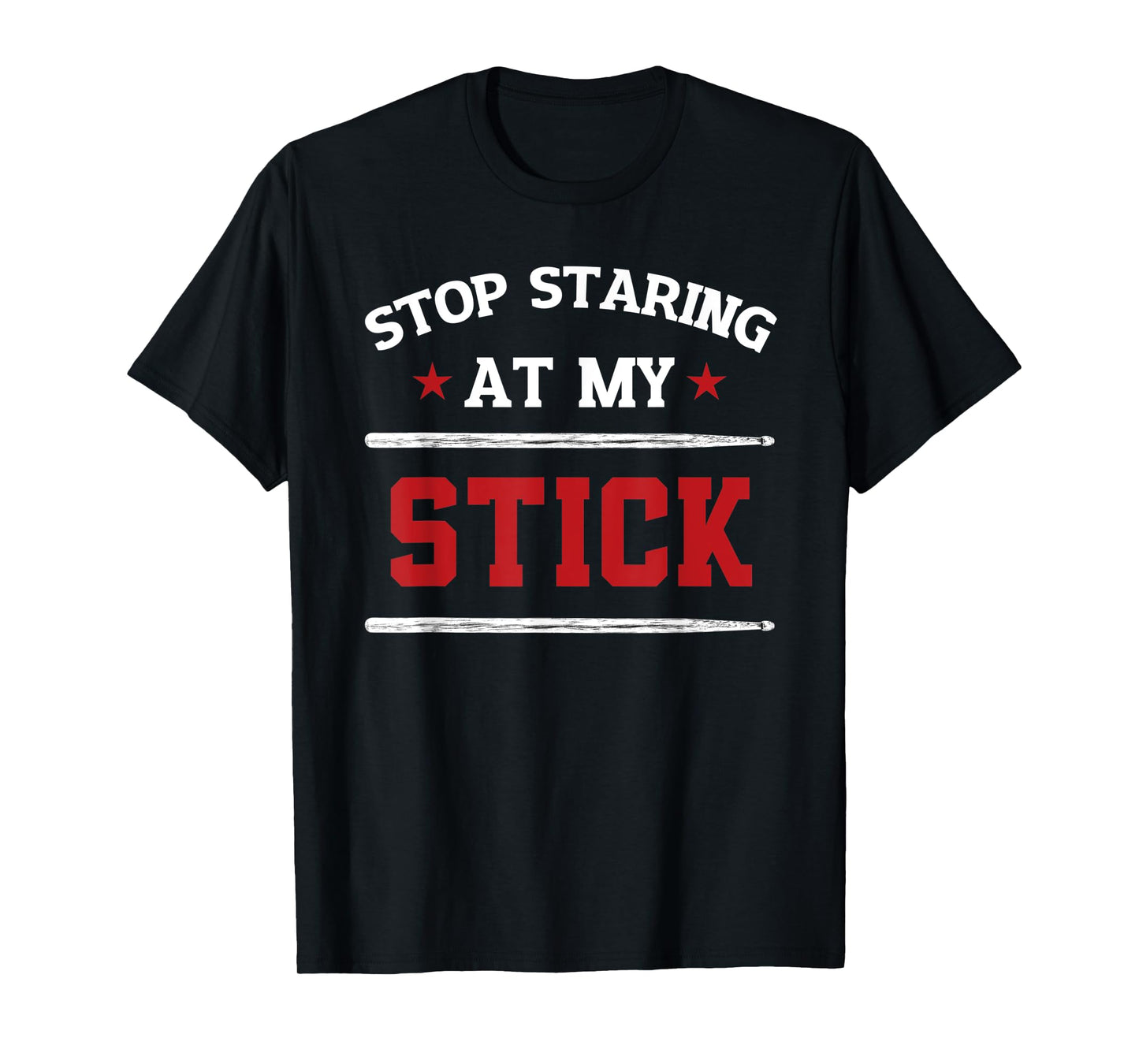 Drummer Stop Staring At My Stick Percussion Musician Gift T-Shirt