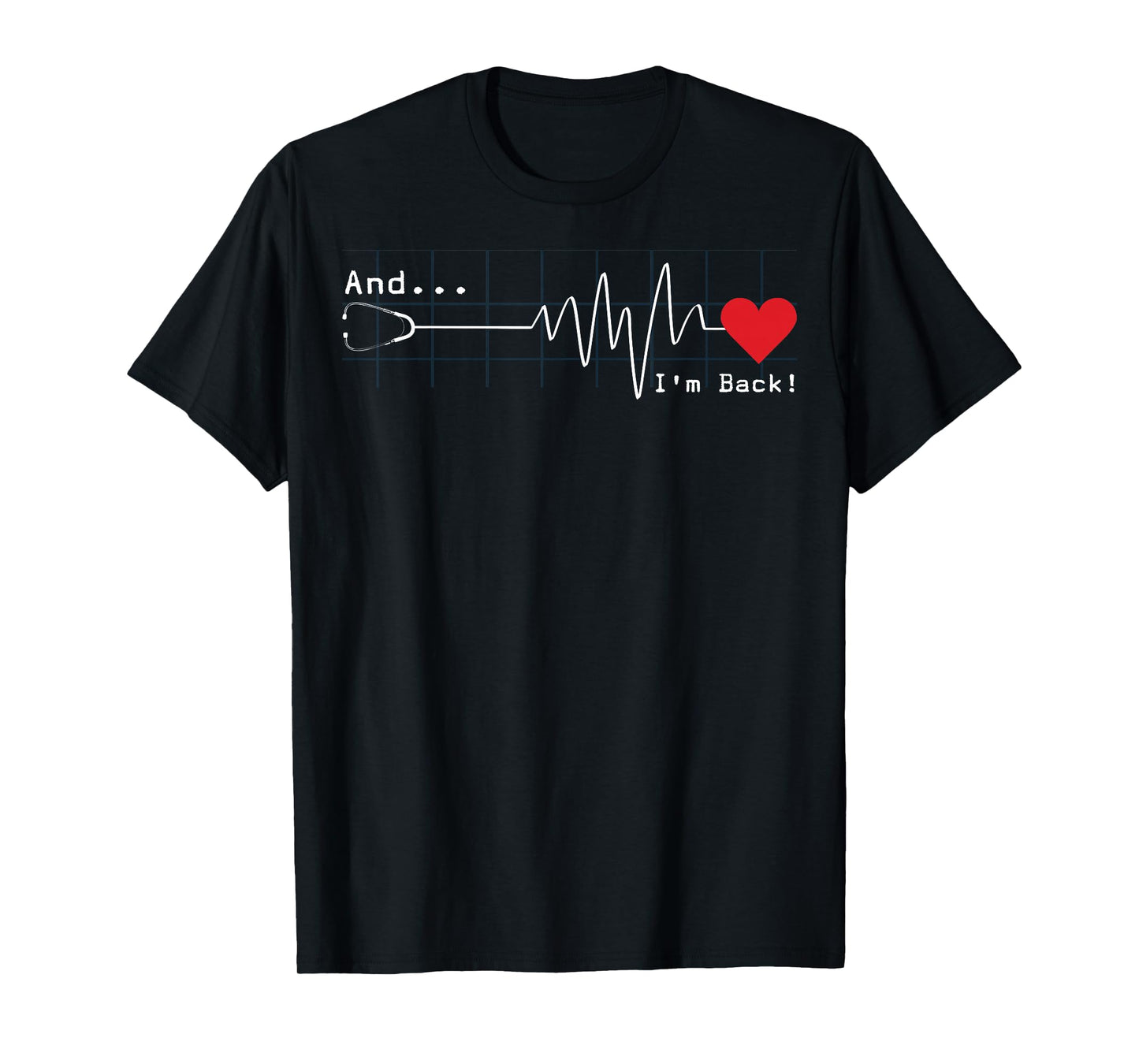 And I'm Back EKG Heartbeat Cardiologist Heart Survivor T-Shirt