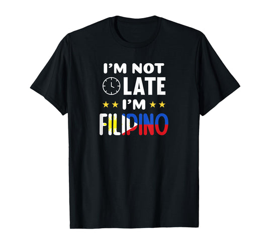 I'm not late I'm Filipino Joke for Filipino Americans T-Shirt