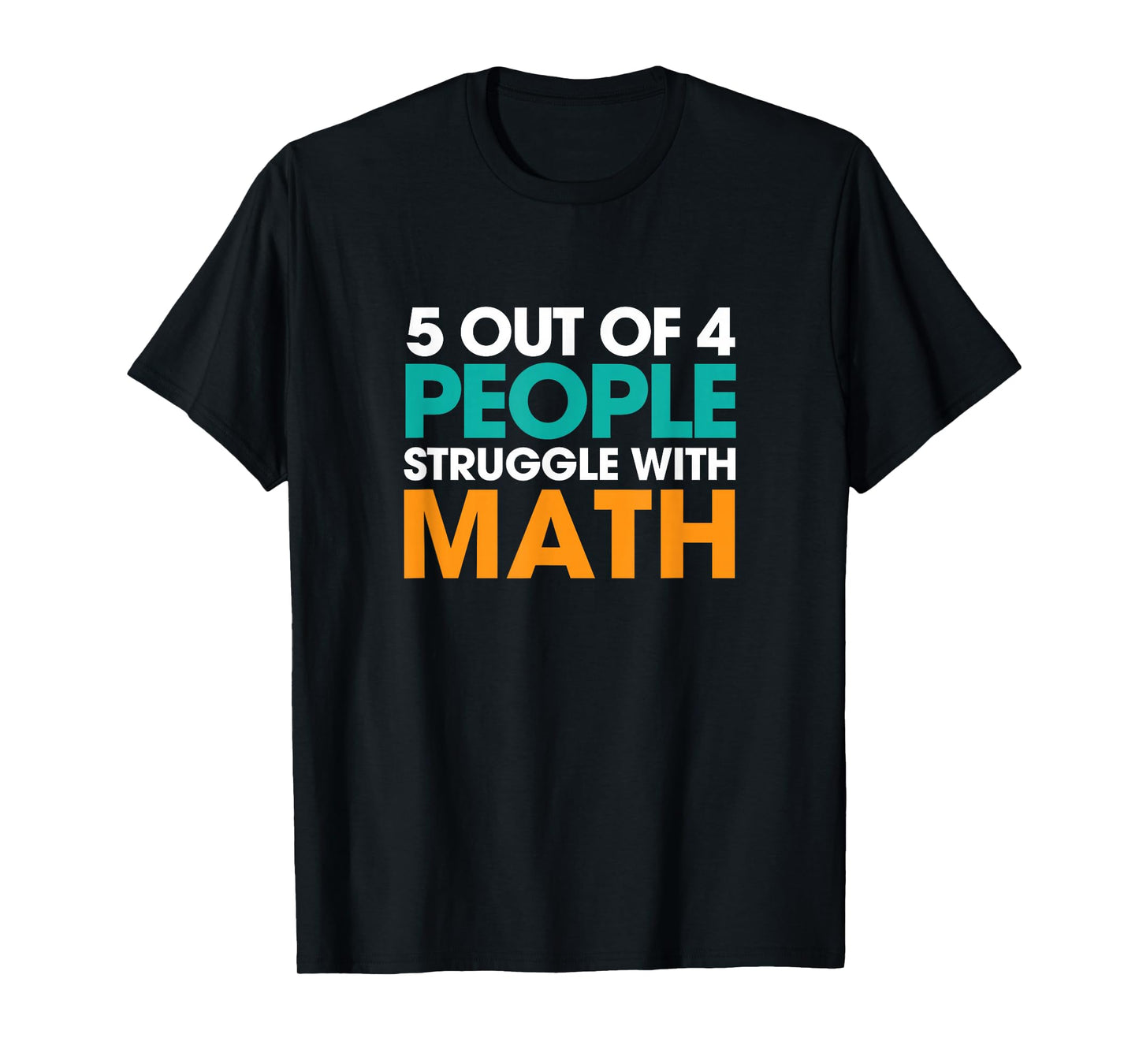 5 Out Of 4 People Struggle With Math T-Shirt