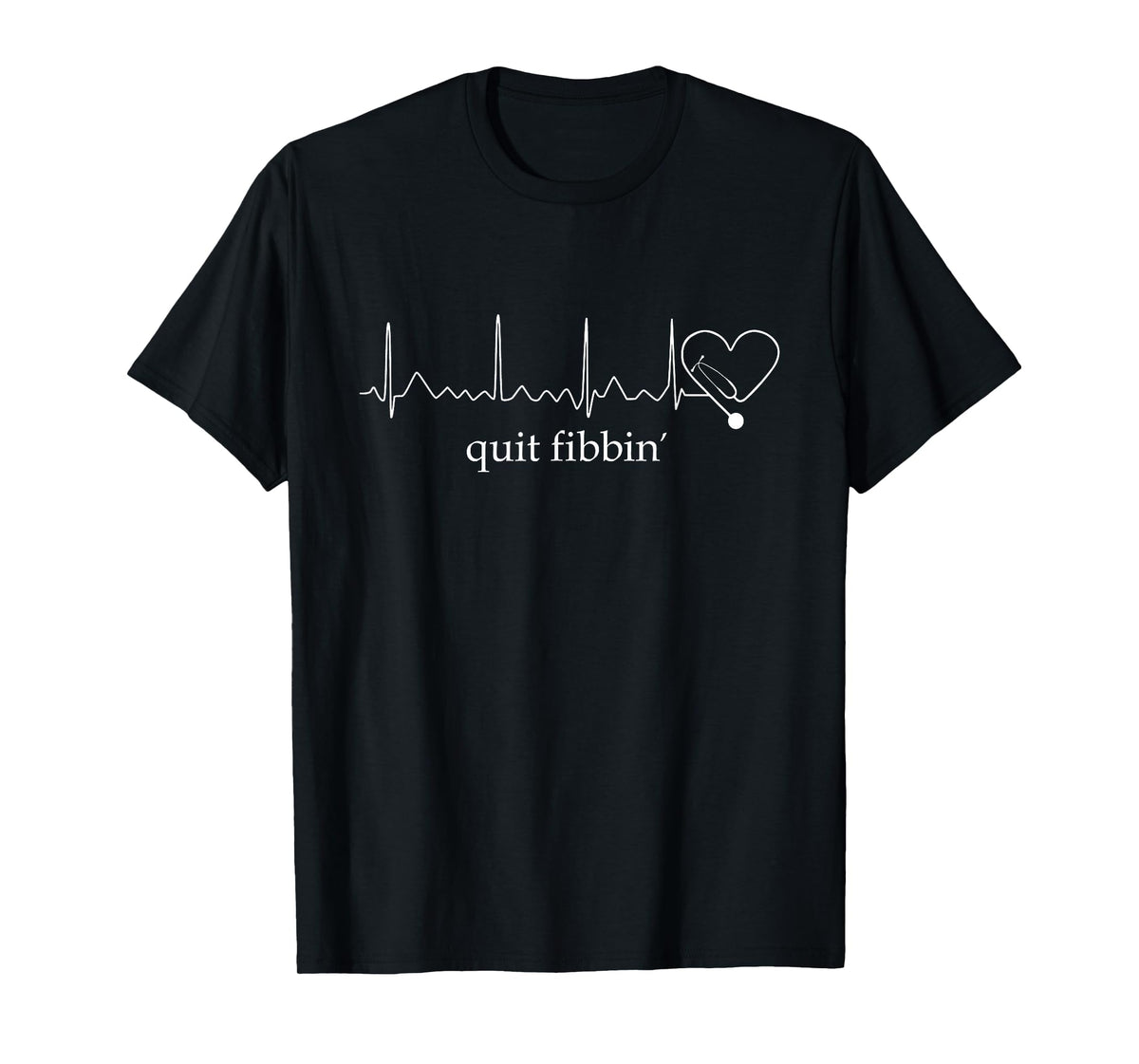 Funny medical Atrial Fibrillation - Nurse Quit Fibbin T-Shirt