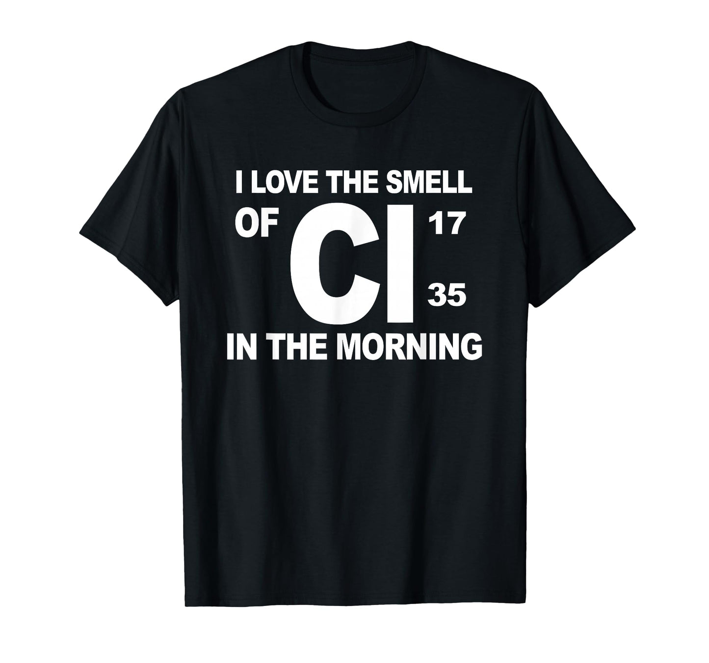 I Love The Smell of Cl in The Morning T-Shirt