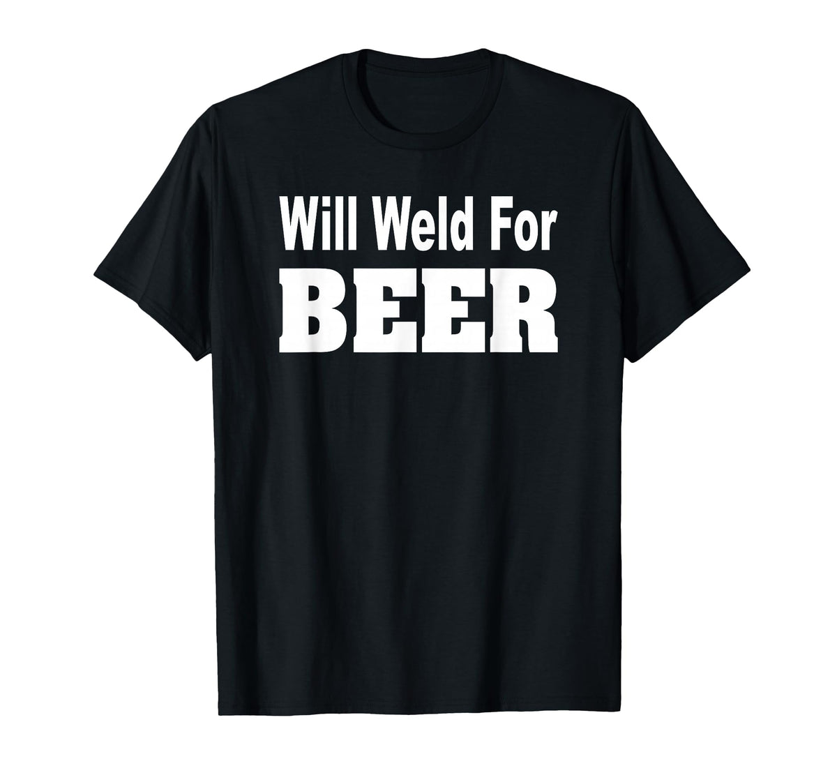 Will Weld For Beer Shirt Welder TShirt Funny Pipefitter T-Shirt