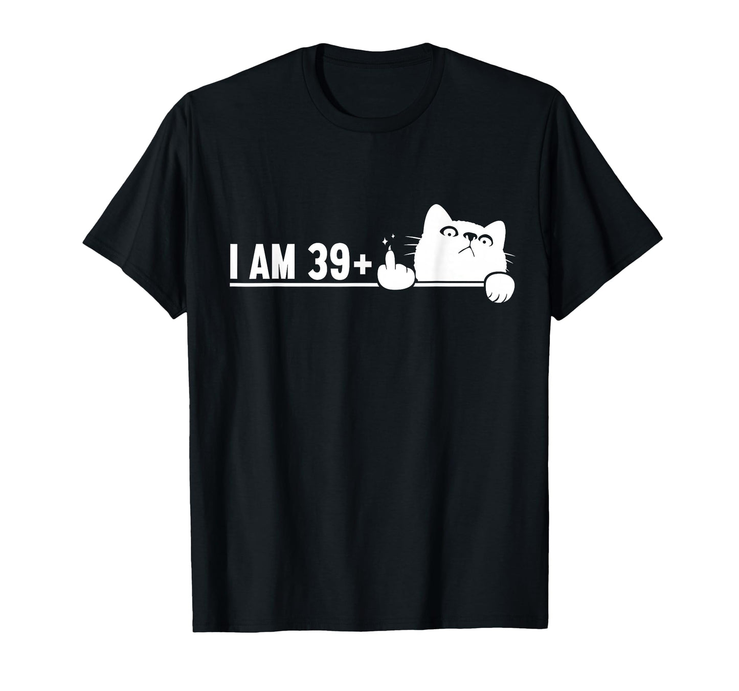 Funny 40th Birthday I Am 39 Plus Cat Middle Finger T-Shirt