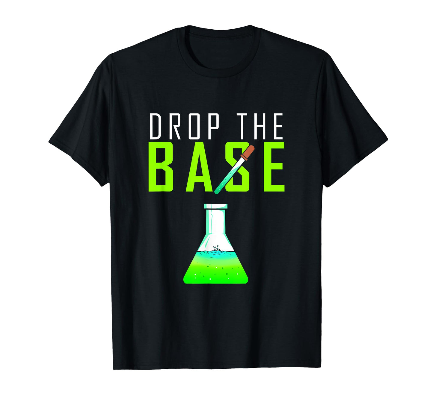 Chemistry gift for chemists, chemical laboratories, drop the base T-Shirt