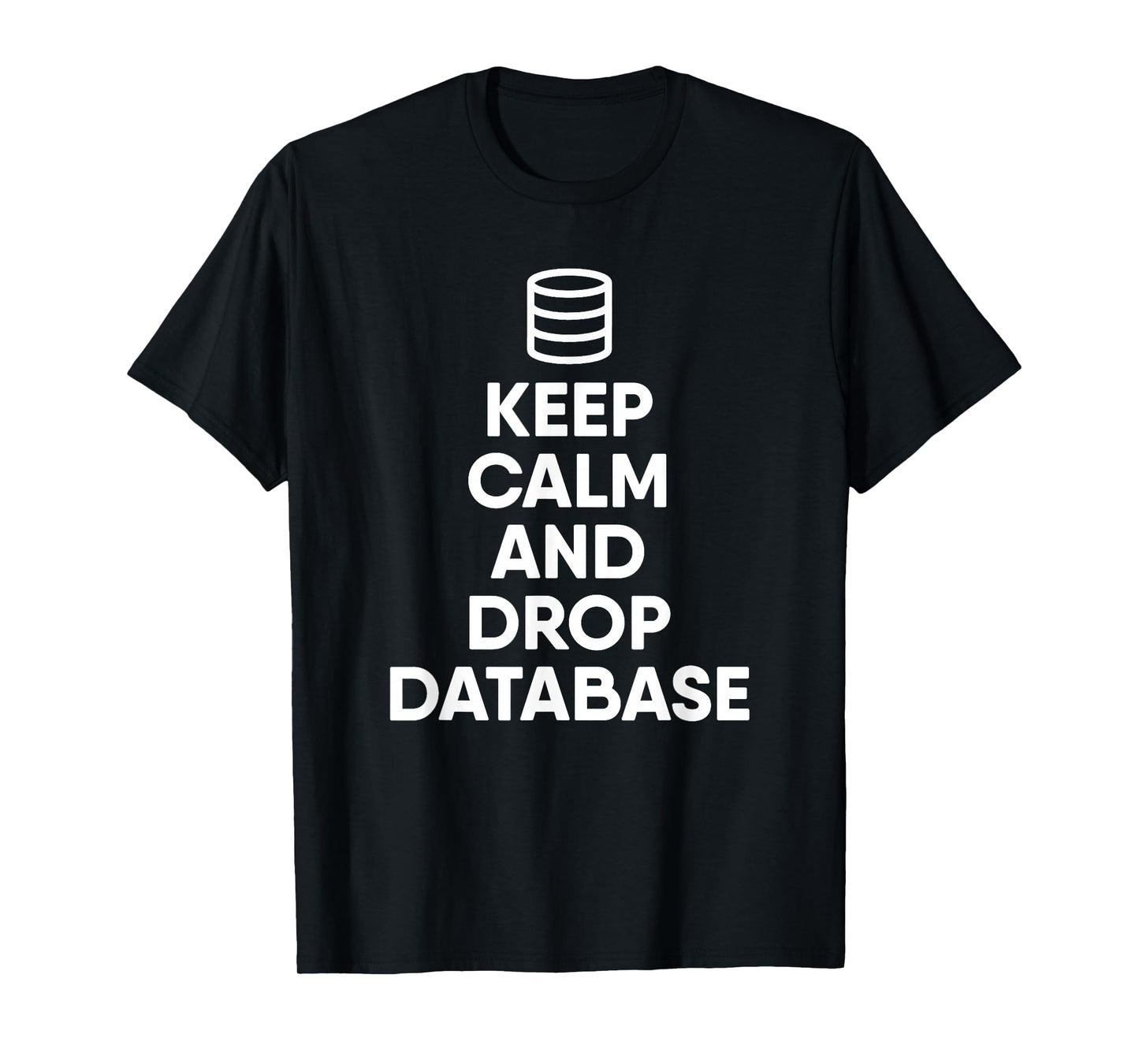 Database Drop The Database Funny Programmer T-Shirt