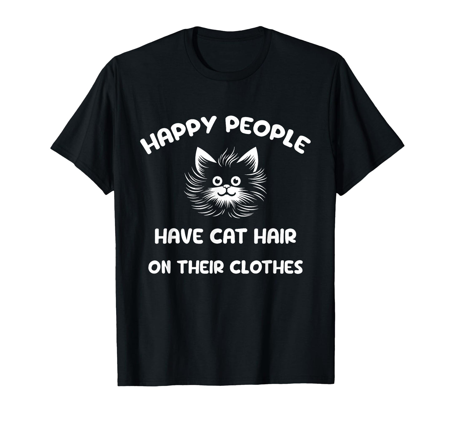 Happy people have cat hair on their clothes Men Women Kids T-Shirt