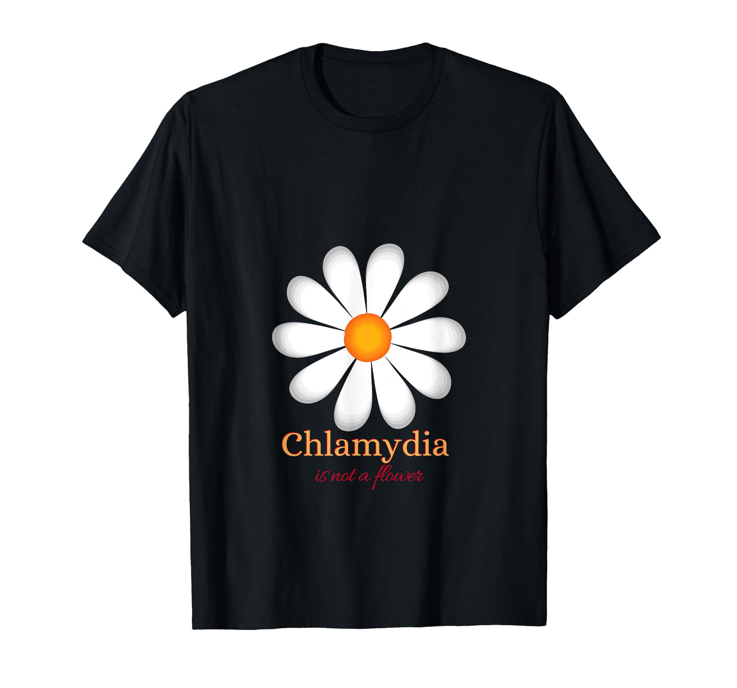 Chlamydia Is Not a Flower T-Shirt