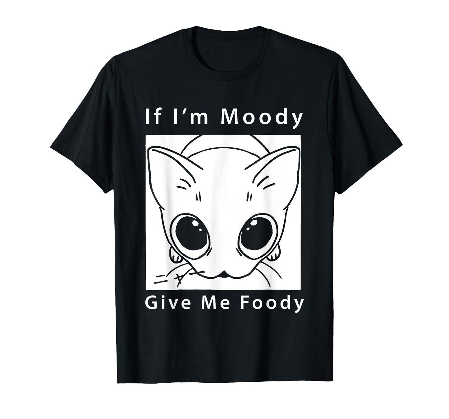 Cat If I'm Moody Give Me Foody T-Shirt