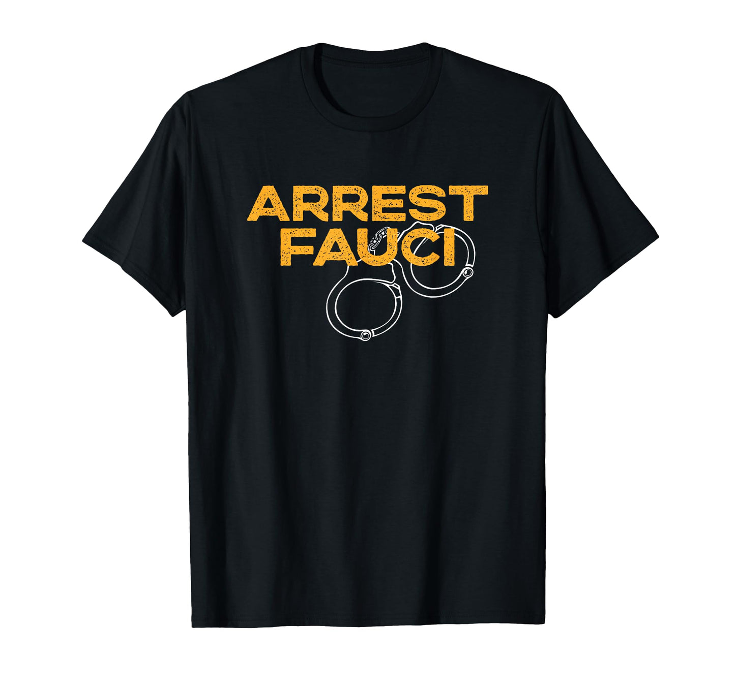 Arrest Fauci - Anti Dr. Fauci Political T-Shirt