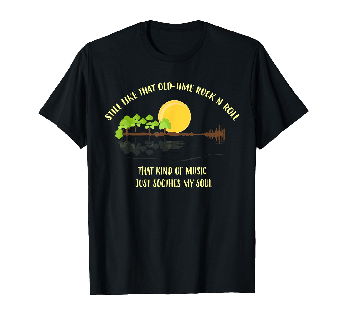 Still Like That Old-Time Rock 'N' Roll - Rock and Roll lover T-Shirt