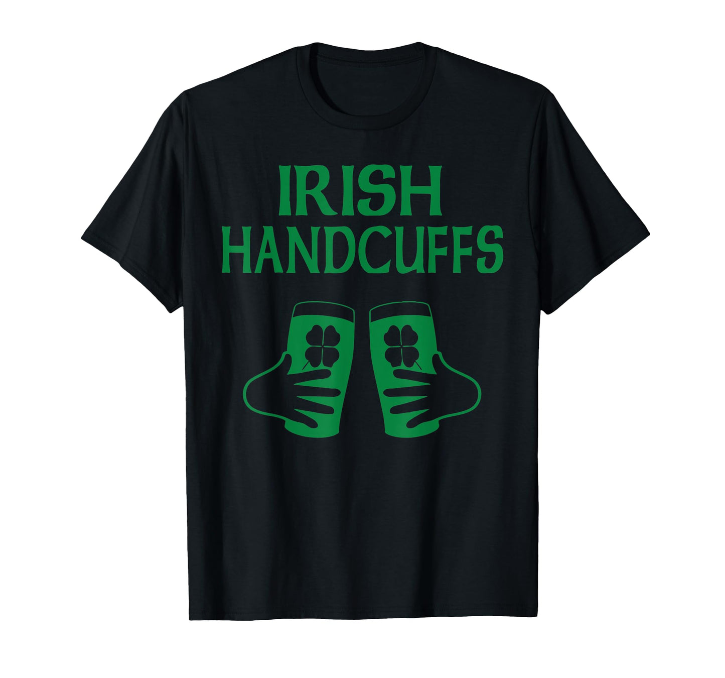 Irish Handcuff Joke Humor Funny St. Patrick's Day Drinking T-Shirt