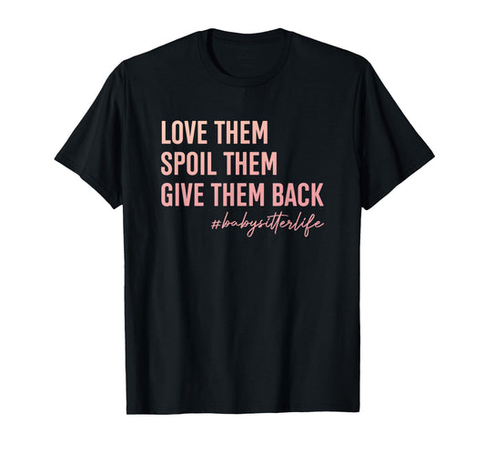 Babysitter Love Them, Spoil Them, Give Them Back Teacher Men Women T-Shirt
