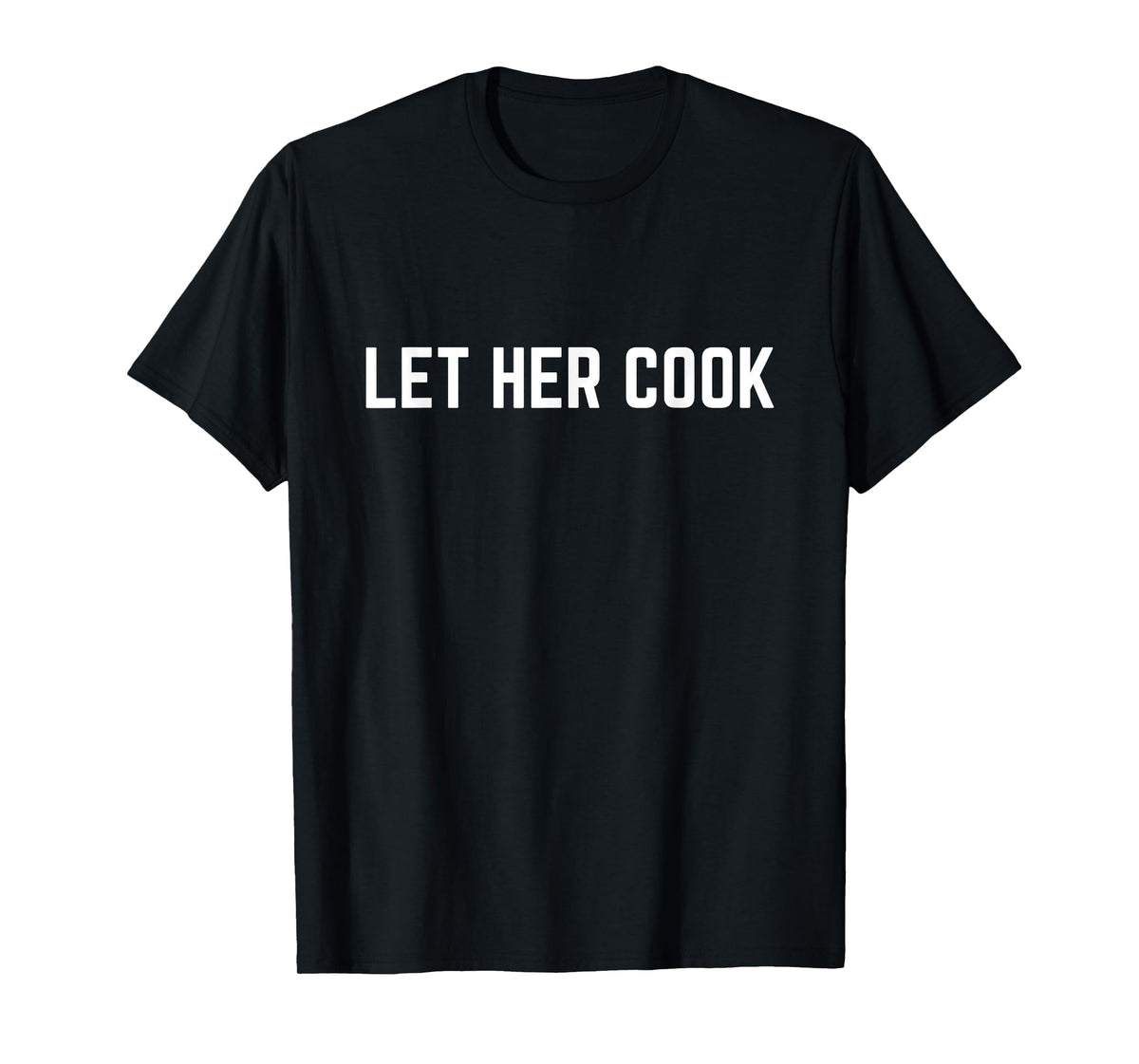 Let Her Cook T-Shirt