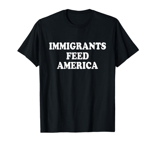 Immigrants Feed America USA Patriotic Women Kids Men T-Shirt