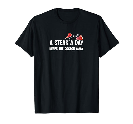 A STEAK OR TWO A DAY KEEPS THE DOCTOR AWAY Carnivore Diet T-Shirt