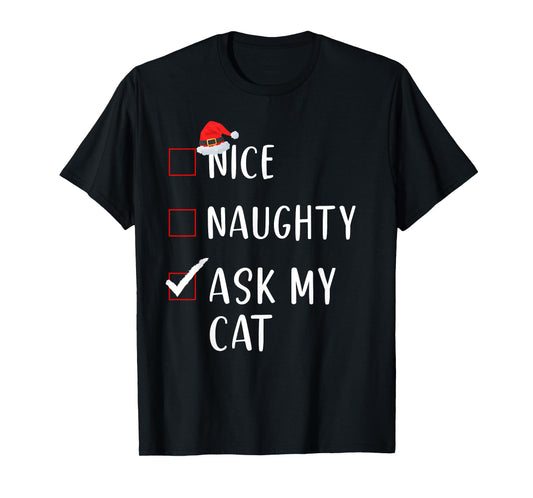 Ask My Cat Nice Naughty List Funny Xmas for Men Women T-Shirt